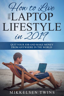 How To Live The Laptop Lifestyle In 2019 Quit Your Job And Make - 