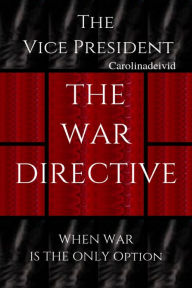 Title: The Vice President The War Directive: When War Is The Only Option, Author: Carolinadeivid