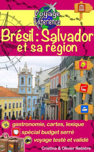 Title: Brésil: Salvador et sa région: Une invitation au voyage et à la dégustation dans une région brésilienne colorée, vibrante et accueillante!, Author: Cristina Rebiere