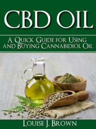 Title: CBD Oil: A Quick Guide for Using and Buying CBD Oil, Author: Louise J. Brown
