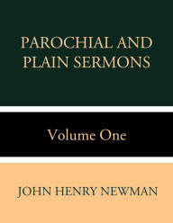 Title: Parochial and Plain Sermons Volume One, Author: John Henry Newman