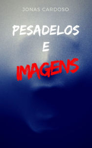 Title: Pesadelos e imagens, Author: Jonas Cardoso