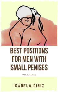 Title: Best positions for men with small penises: With illustrations, Author: Isabela Diniz