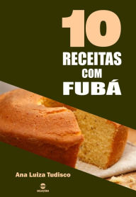Title: 10 Receitas com fubá, Author: Ana Luiza Tudisco