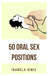 Title: 50 Oral Sex Positions, Author: Isabela Diniz