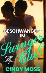 Title: Geschwängert im Swinger Club, Author: Cindy Moss