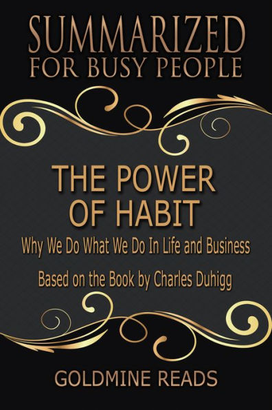 The Power of Habit - Summarized for Busy People: Why We Do What We Do In Life and Business: Based on the Book by Charles Duhigg