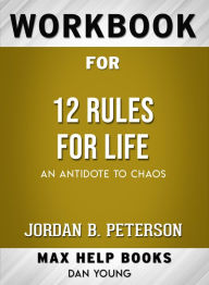 Title: Workbook for 12 Rules for Life: An Antidote to Chaos (Max-Help Books), Author: Dan Young