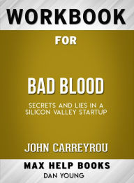 Title: Workbook for Bad Blood: Secrets and Lies in a Silicon Valley Startup (Max-Help Books), Author: Dan Young