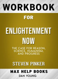 Title: Workbook for Enlightenment Now: The Case for Reason, Science, Humanism, and Progress (Max-Help Books), Author: Dan Young