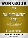 Workbook for Enlightenment Now: The Case for Reason, Science, Humanism, and Progress (Max-Help Books)