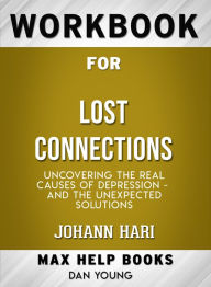 Title: Workbook for Lost Connections: Uncovering the Real Causes of Depression - and the Unexpected Solutions (Max-Help Books), Author: Dan Young