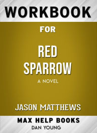 Title: Workbook for Red Sparrow: A Novel (Max-Help Books), Author: Dan Young