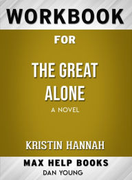 Title: Workbook for The Great Alone: A Novel (Max-Help Books), Author: Dan Young