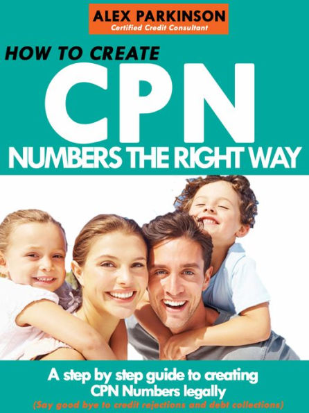 How to Create Cpn Numbers the Right way: A Step by Step Guide to Creating cpn Numbers Legally