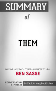 Title: Summary of Them: Why We Hate Each Other--and How to Heal, Author: Paul Adams