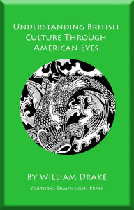 Title: Understanding British Culture Through American Eyes, Author: William Drake