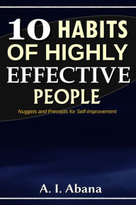 Title: 10 Habits of Highly Effective People, Author: A. I. Abana