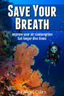 Save Your Breath: Improve your air consumption and get longer dive times