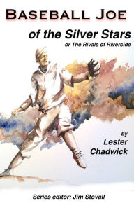 Title: Baseball Joe of the Silver Stars: The Rivals of Riverside, Author: Lester Chadwick