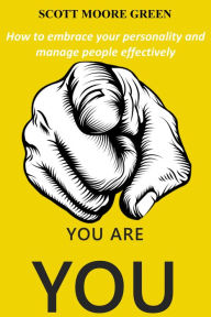 Title: You are You!: How to Embrace Your Personality and Manage People Effectively, Author: Scott Moore Green