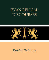 Title: Evangelical Discourses, Author: Isaac Watts