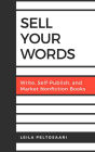 Sell Your Words: Write, Self-Publish, and Market Nonfiction Books