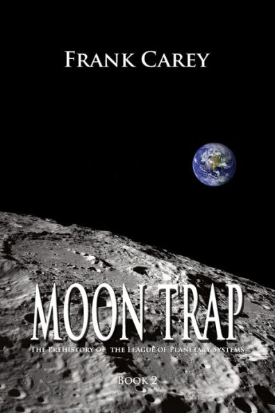 Moon Trap (Prehistory of the League of Planetary Systems, #2)