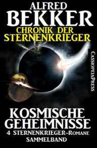 Title: Chronik der Sternenkrieger - Kosmische Geheimnisse (Sunfrost Sammelband, #16), Author: Alfred Bekker