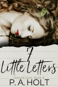 Title: 7 Little Letters (Tainted Love, #0), Author: P. A. Holt