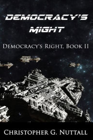 Title: Democracy's Might (Democracy's Right, #2), Author: Christopher G. Nuttall