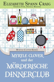 Title: Myrtle Clover und der mörderische Dinnerclub (Myrtle-Clover-Krimis), Author: Elizabeth Spann Craig