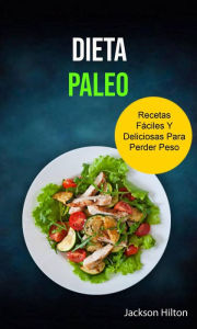 Title: Dieta Paleo Recetas Fáciles Y Deliciosas Para Perder Peso, Author: Jackson Hilton