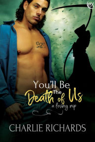Title: You'll be the Death of Us (A Loving Nip, #17), Author: Charlie Richards