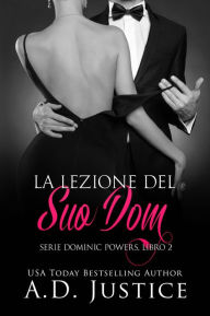 Title: La Lezione del Suo Dom (Serie Dominic Powers), Author: A.D. Justice