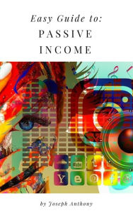 Title: Easy Guide to: Passive Income, Author: Joseph Anthony