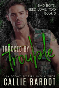 Title: Tracked by Trouble (Bad Boys Need Love, Too, #3), Author: Callie Bardot