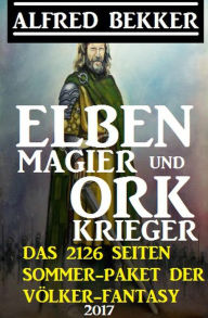 Title: Elben-Magier und Ork-Krieger: Das 2126 Seiten Sommer-Paket der Völker-Fantasy, Author: Alfred Bekker
