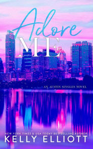 Title: Adore Me (Austin Singles, #3), Author: Kelly Elliott