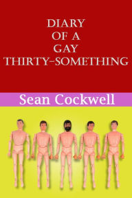 Title: Diary of a Gay Thirty Something, Author: Sean Cockwell