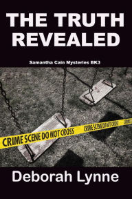 Title: The Truth Revealed (Samantha Cain Mystery Series, #3), Author: Deborah Lynne