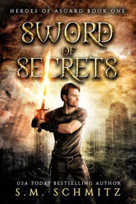 Title: Sword of Secrets (Heroes of Asgard), Author: S. M. Schmitz