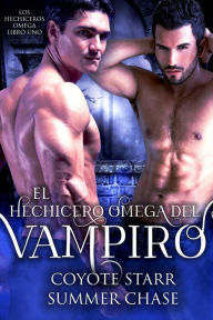 Title: El Hechicero Omega del Vampiro (Los Hechiceros Omega, #1), Author: Summer Chase