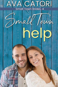 Title: Small Town Help (Small Town Brides, #4), Author: Ava Catori