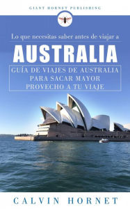 Title: Lo que necesitas saber antes de viajar a Australia (What You Need to Know Before You Travel to), Author: Calvin Hornet
