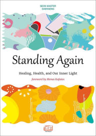 Title: Standing Again: Healing, Health, and Our Inner Light, Author: Seon Master Daehaeng