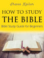 How to Study the Bible: Bible Study Guide for Beginners