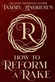 Title: How to Reform a Rake, Author: Tammy Andresen