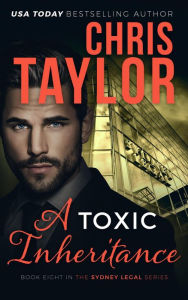 Title: A Toxic Inheritance (The Sydney Legal Series, #8), Author: Chris Taylor