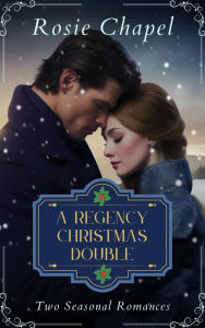 Title: A Regency Christmas Double, Author: Rosie Chapel